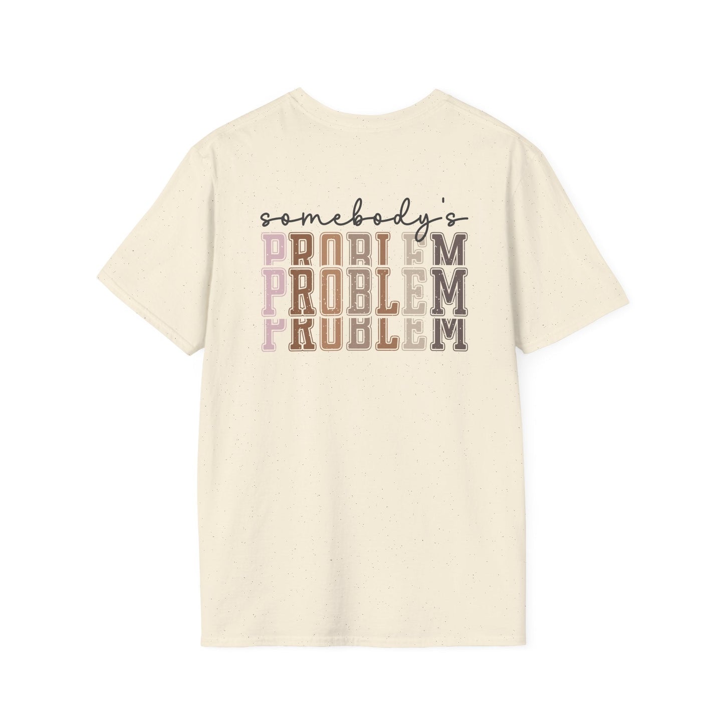 Somebody's Problem Tee Printify