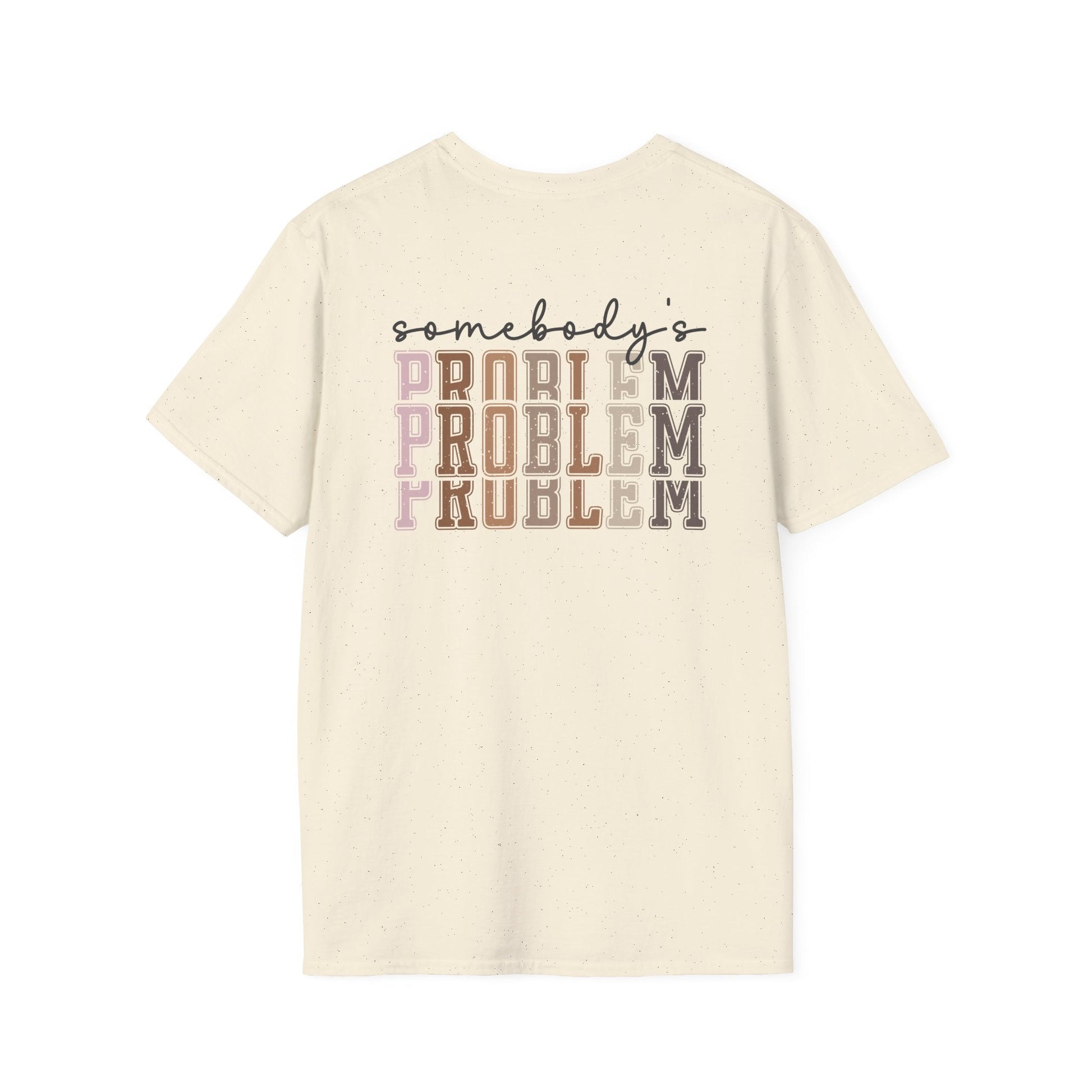 Somebody's Problem Tee Printify