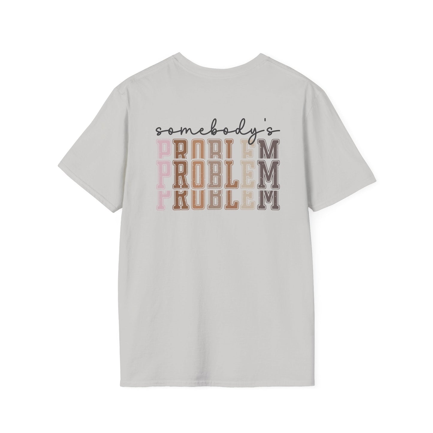 Somebody's Problem Tee Printify