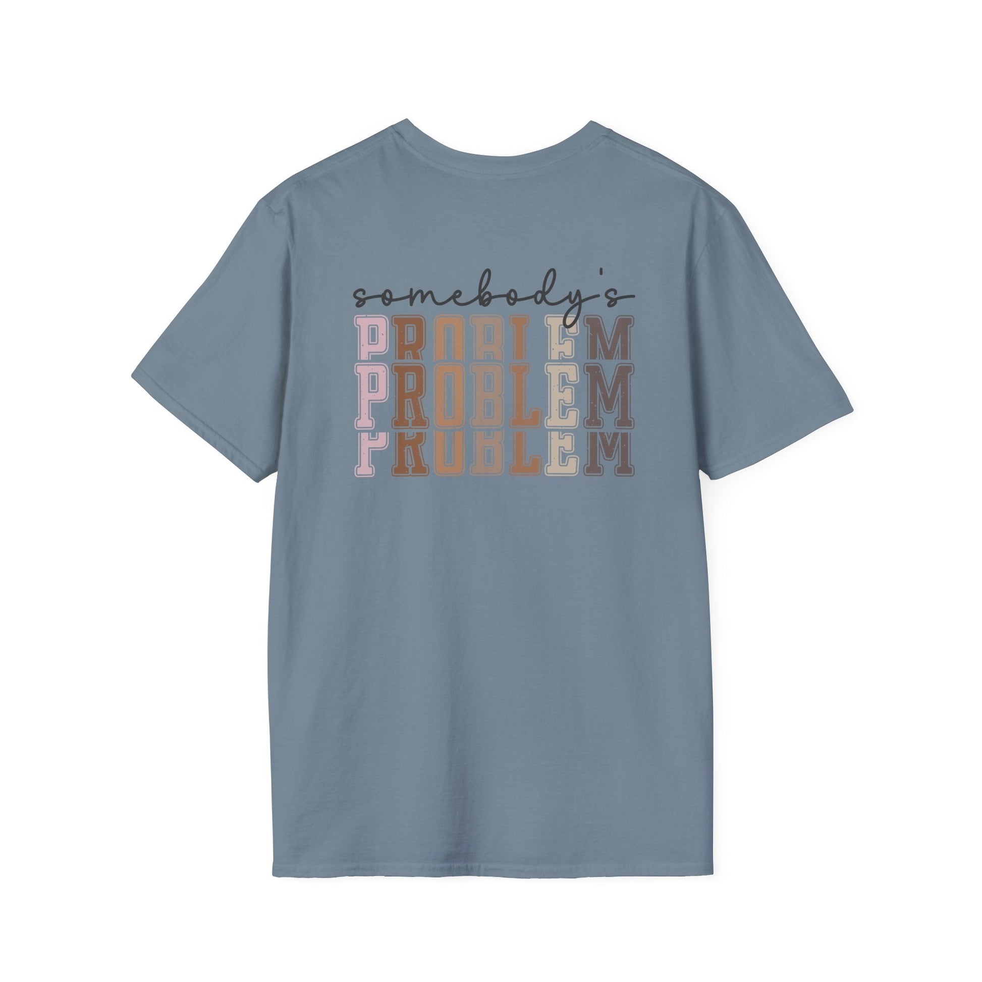 Somebody's Problem Tee Printify