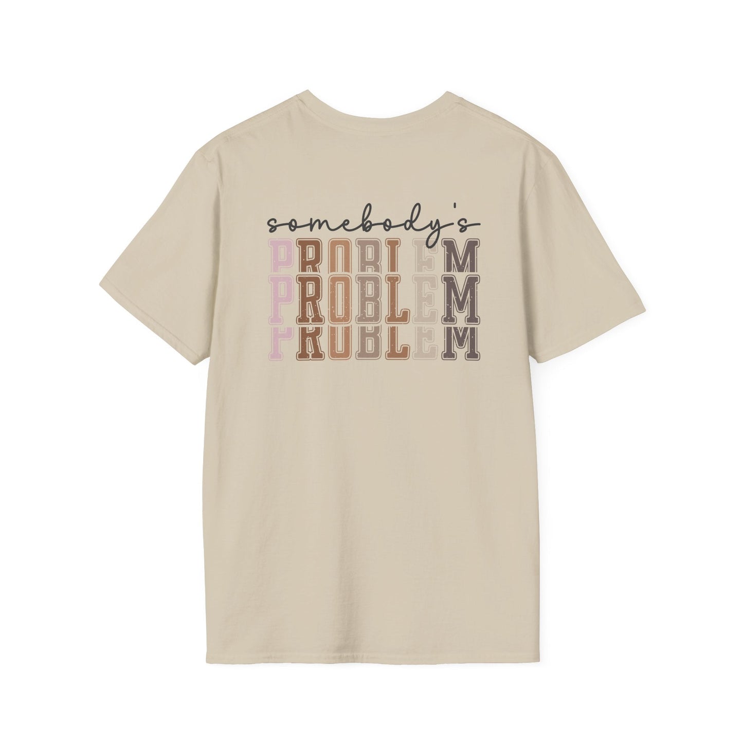 Somebody's Problem Tee Printify